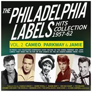 The Philadelphia Labels Hits Collection 1957-62 Vol. 2: Cameo, Parkway & Jamie cover image cdn