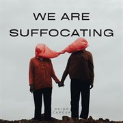 We Are Suffocating cover image cdn