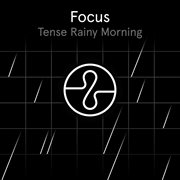 Focus: Tense Rainy Morning cover image cdn