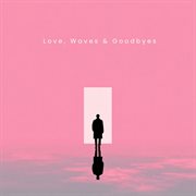 Love, Waves & Goodbyes cover image cdn