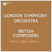 London Symphony Orchestra - British Composers. Holst, Elgar, Delius... cover image cdn