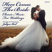 Here Comes The Bride: Classic Music For Weddings cover image cdn