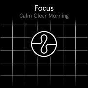 Focus: Calm Clear Morning cover image cdn