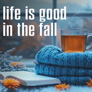 Life Is Good In The Fall cover image cdn