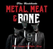 Metal, Meat & Bone: The Songs Of Dyin' Dog cover image cdn