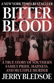 Bitter Blood : A True Story of Southern Family Pride, Madness, and Multiple Murder cover image cdn