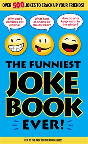 The Funniest Joke Book Ever! : Over 500 Jokes to Crack Up Your Friends! cover image cdn