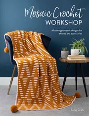 Mosaic Crochet Workshop : Modern Geomretric Designs for Throws and Accessories cover image cdn