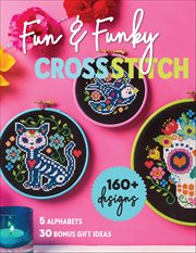 Fun & Funky Cross Stitch : 160+ Designs, 5 Alphabets, 30 Bonus Gift Ideas cover image cdn