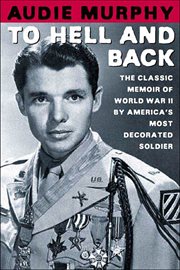 To Hell and Back : The Classic Memoir of World War II by America's Most Decorated Soldier cover image cdn