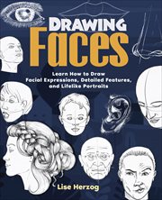 Drawing Faces : Learn How to Draw Facial Expressions, Detailed Features, and Lifelike Portraits cover image cdn