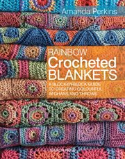 Rainbow Crocheted Blankets : A Block-By-Block Guide to Creating Colourful Afghans and Throws cover image cdn