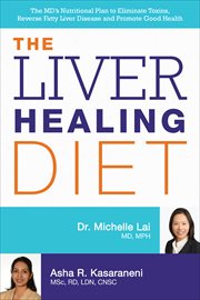 The Liver Healing Diet : The MD's Nutritional Plan to Eliminate Toxins, Reverse Fatty Liver Disease and Promote Good Health cover image cdn