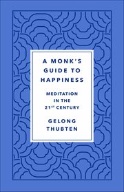 A Monk's Guide to Happiness : Meditation in the 21st Century cover image cdn