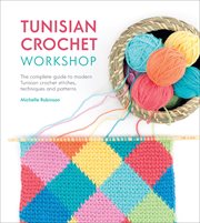 Tunisian Crochet Workshop : The Complete Guide to Modern Tunisian Crochet Stitches, Techniques and Patterns cover image cdn