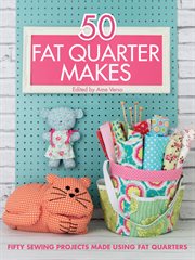 50 Fat Quarter Makes : Fifty Sewing Projects Made Using Fat Quarters cover image cdn