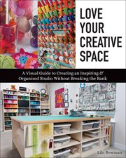 Love Your Creative Space : A Visual Guide to Creating an Inspiring & Organized Studio Without Breaking the Bank cover image cdn