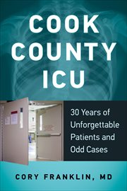 Cook County ICU : 30 Years of Unforgettable Patients and Odd Cases cover image cdn