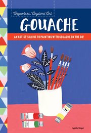 Gouache : An Artist's Colorful Guide to Drawing on the Go! cover image cdn