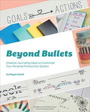 Beyond Bullets : Creative Journaling Ideas to Customize Your Personal Productivity System cover image cdn