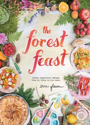 The Forest Feast : Simple Vegetarian Recipes from My Cabin in the Woods cover image cdn