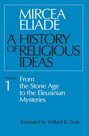 A History of Religious Ideas, Volume 1 : From the Stone Age to the Eleusinian Mysteries cover image cdn