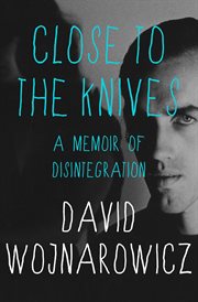 Close to the Knives : A Memoir of Disintegration cover image cdn
