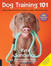 Dog Training 101 : Step-by-Step Instructions for Raising a Happy Well-Behaved Dog cover image cdn