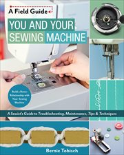 You and Your Sewing Machine : A Sewist's Guide to Troubleshooting, Maintenance, Tips & Techniques cover image cdn