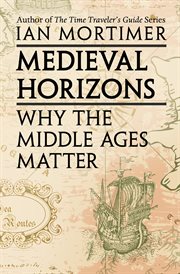 Medieval Horizons : Why the Middle Ages Matter cover image cdn