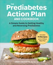 The Prediabetes Action Plan and Cookbook : A Simple Guide to Getting Healthy and Reversing Prediabetes cover image cdn