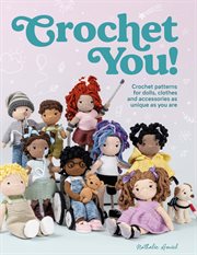 Crochet You! : Crochet Patterns For Dolls, Clothes And Accessories As Unique As You Are cover image cdn