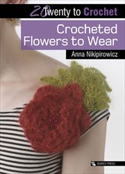 Twenty to Crochet: Crocheted Flowers to Wear cover image cdn