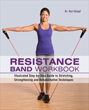 Resistance Band Workbook : Illustrated Step-by-Step Guide to Stretching, Strengthening and Rehabilitative Techniques cover image cdn