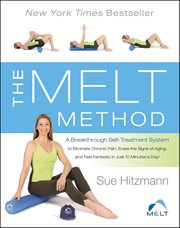 The MELT Method : A Breakthrough Self-Treatment System to Eliminate Chronic Pain, Erase the Signs of Aging, and Feel F cover image cdn