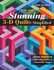 Stunning 3-D Quilts Simplified : Create Dimension with Color, Value & Geometric Shapes cover image cdn
