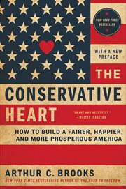 The Conservative Heart : How to Build a Fairer, Happier, and More Prosperous America cover image cdn