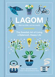Lagom : Not Too Little, Not Too Much: The Swedish Art of Living a Balanced, Happy Life cover image cdn