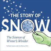 The Story of Snow : The Science of Winter's Wonder cover image cdn