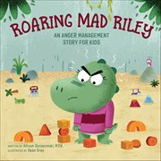Roaring Mad Riley : An Anger Management Story for Kids cover image cdn