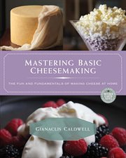 Mastering Basic Cheesemaking : The Fun and Fundamentals of Making Cheese at Home cover image cdn