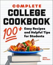 Complete College Cookbook : 100+ Easy Recipes And Helpful Tips For Students cover image cdn