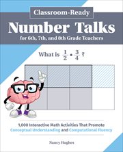 Classroom-Ready Number Talks for Sixth, Seventh, and Eighth Grade Teachers : 1,000 Interactive Math Activities That Promote Conceptual Understanding and Computational Fluency cover image cdn