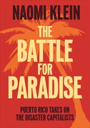 The Battle for Paradise : Puerto Rico Takes on the Disaster Capitalists cover image cdn
