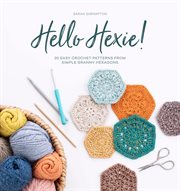 Hello Hexie! : 20 Easy Crochet Patterns from Simple Granny Hexagons cover image cdn