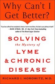 Why Can't I Get Better? : Solving the Mystery of Lyme & Chronic Disease cover image cdn