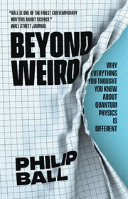 Beyond Weird : Why Everything You Thought You Knew about Quantum Physics Is Different cover image cdn