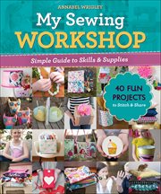 My Sewing Workshop : Simple Guide To Skills & Supplies; 40 Fun Projects To Stitch & Share cover image cdn