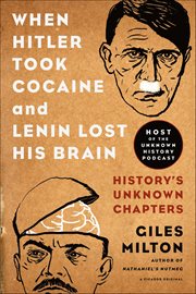 When Hitler Took Cocaine and Lenin Lost His Brain : History's Unknown Chapters cover image cdn