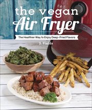The Vegan Air Fryer : The Healthier Way to Enjoy Deep-Fried Flavors cover image cdn